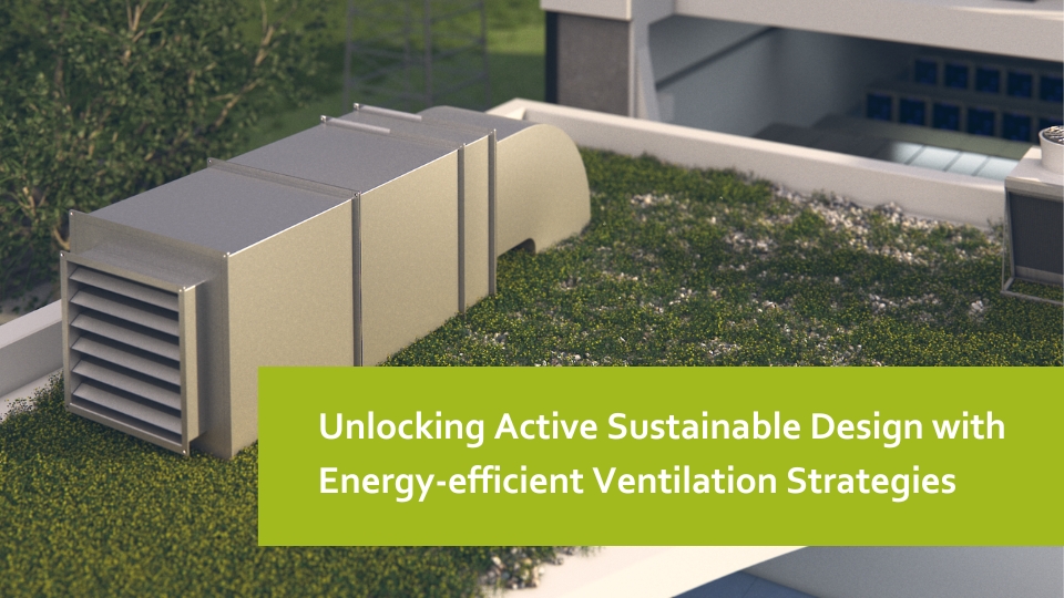 Unlocking Active Sustainable Design with Energy-efficient Ventilation Strategies - 1